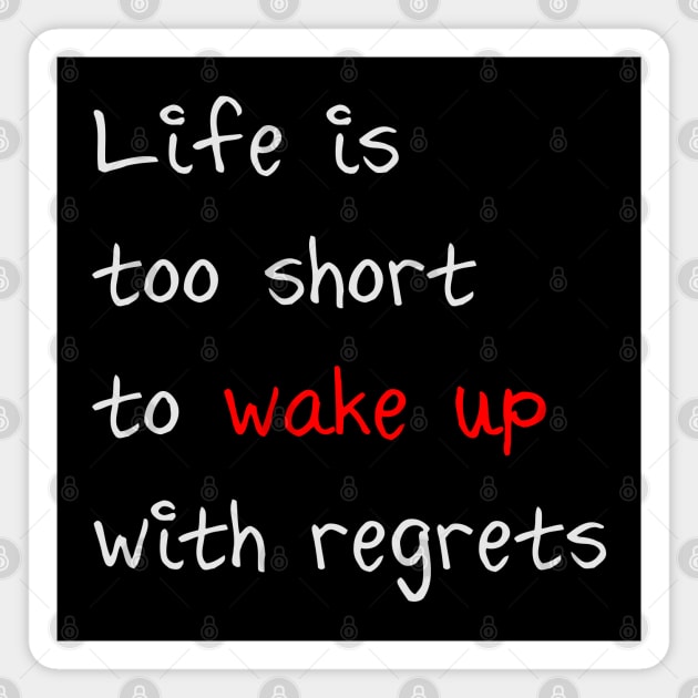 Life is too short to wake up with regrets Magnet by Magic Moon